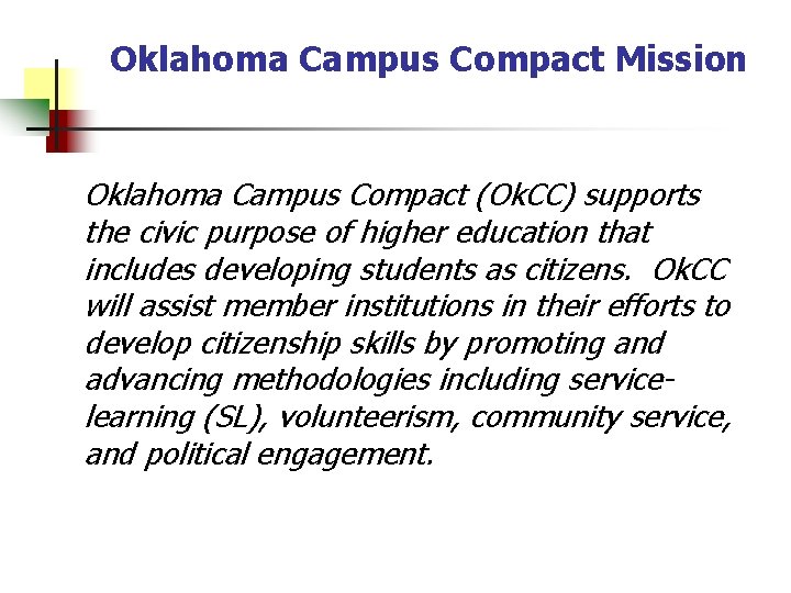 Oklahoma Campus Compact Mission Oklahoma Campus Compact (Ok. CC) supports the civic purpose of