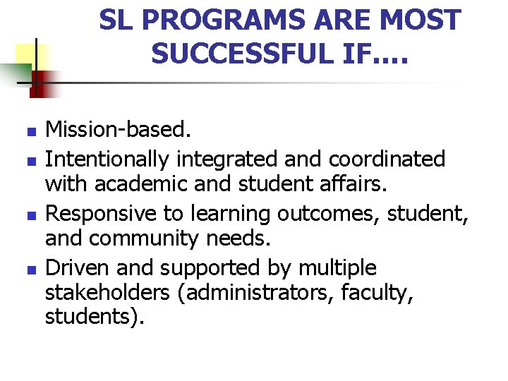 SL PROGRAMS ARE MOST SUCCESSFUL IF…. n n Mission-based. Intentionally integrated and coordinated with