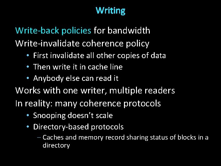 Writing Write-back policies for bandwidth Write-invalidate coherence policy • First invalidate all other copies