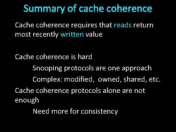 Summary of cache coherence Cache coherence requires that reads return most recently written value