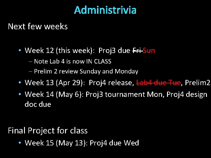 Administrivia Next few weeks • Week 12 (this week): Proj 3 due Fri Sun