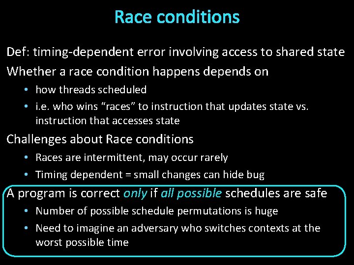 Race conditions Def: timing-dependent error involving access to shared state Whether a race condition