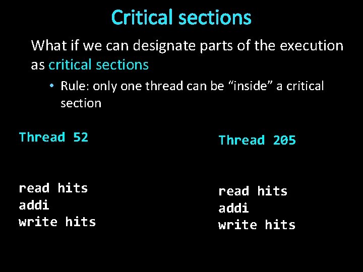 Critical sections What if we can designate parts of the execution as critical sections