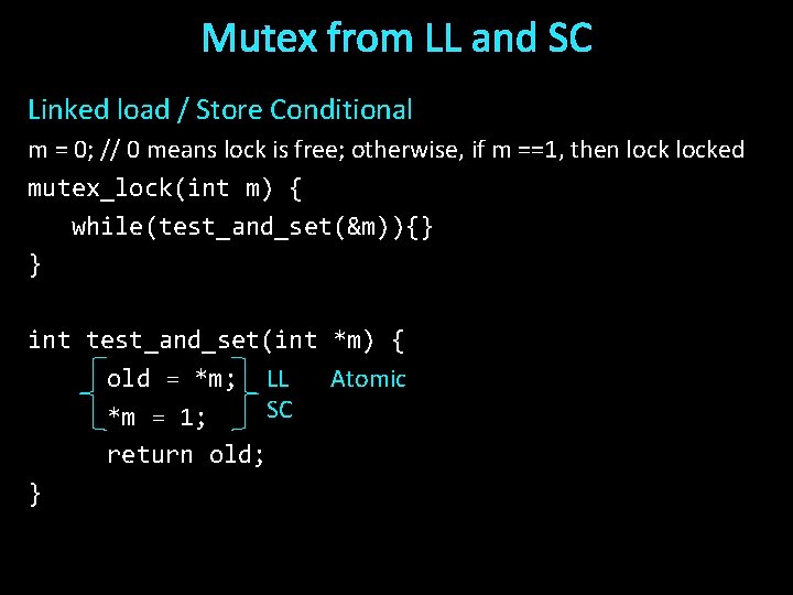Mutex from LL and SC Linked load / Store Conditional m = 0; //