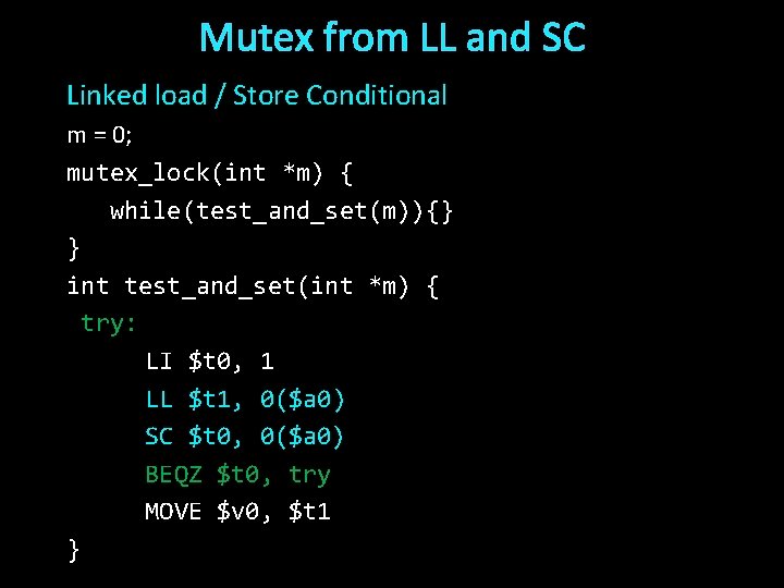 Mutex from LL and SC Linked load / Store Conditional m = 0; mutex_lock(int