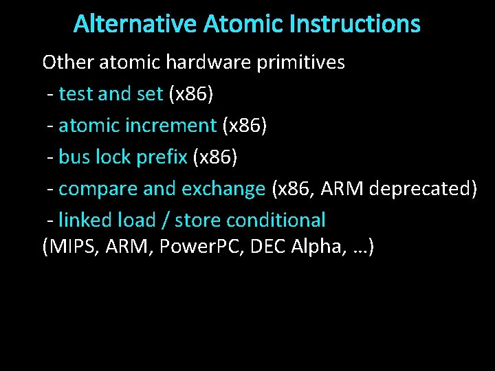 Alternative Atomic Instructions Other atomic hardware primitives - test and set (x 86) -