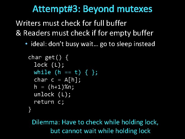 Attempt#3: Beyond mutexes Writers must check for full buffer & Readers must check if