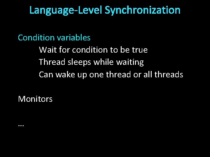 Language-Level Synchronization Condition variables Wait for condition to be true Thread sleeps while waiting