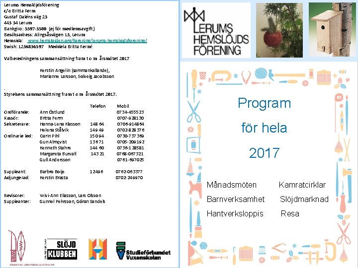 Lerums Hemslöjdsförening c/o Britta Ferm Gustaf Daléns väg 23 443 34 Lerum Bankgiro: 5597