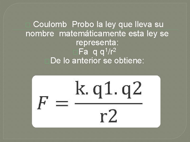 Coulomb Probo la ley que lleva su nombre matemáticamente esta ley se representa: �Fa