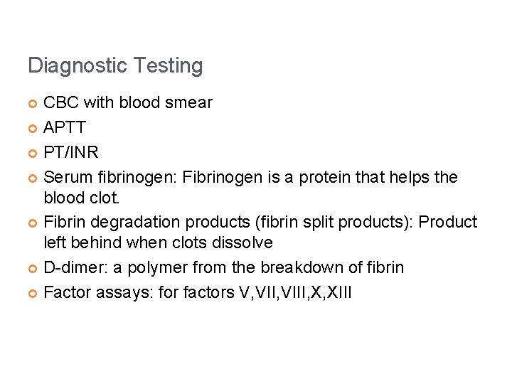 Diagnostic Testing CBC with blood smear ¢ APTT ¢ PT/INR ¢ Serum fibrinogen: Fibrinogen
