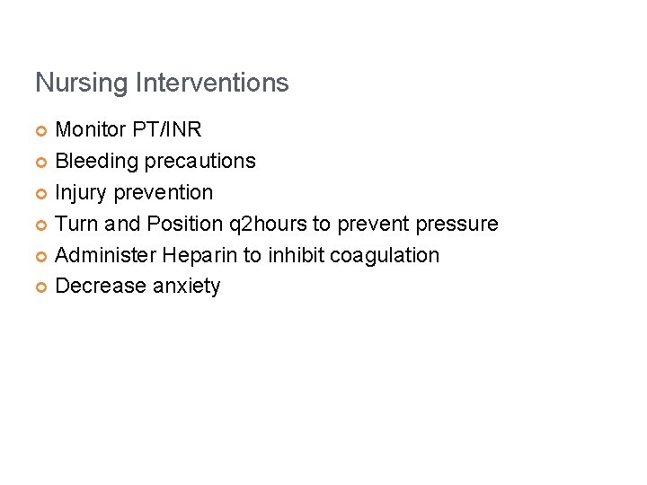 Nursing Interventions Monitor PT/INR ¢ Bleeding precautions ¢ Injury prevention ¢ Turn and Position
