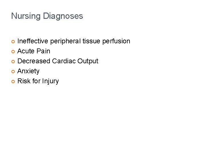 Nursing Diagnoses Ineffective peripheral tissue perfusion ¢ Acute Pain ¢ Decreased Cardiac Output ¢