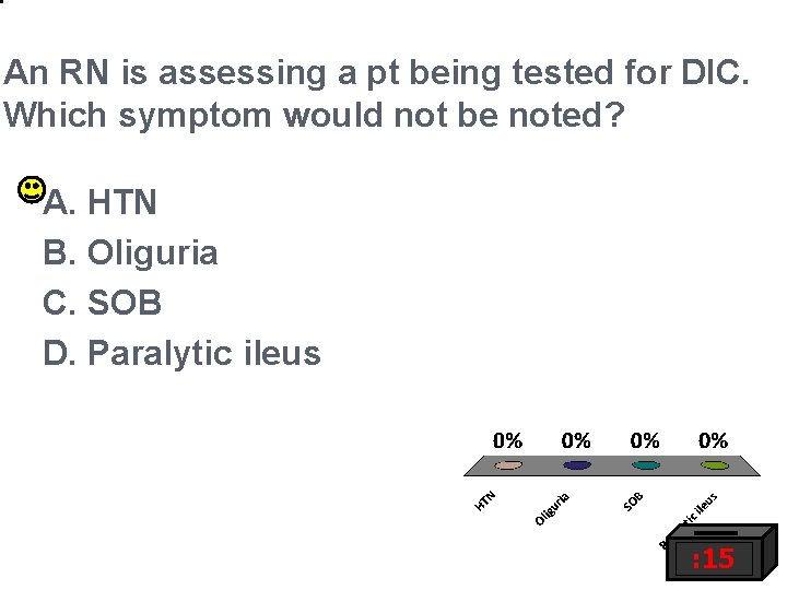 An RN is assessing a pt being tested for DIC. Which symptom would not