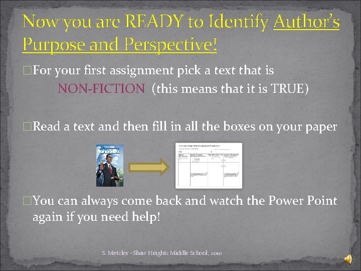 Now you are READY to Identify Author’s Purpose and Perspective! �For your first assignment