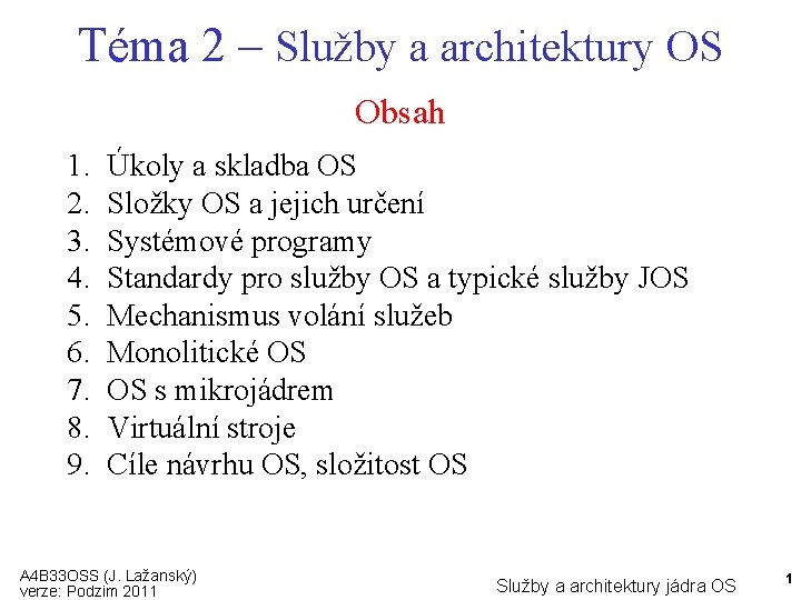 Téma 2 – Služby a architektury OS Obsah 1. 2. 3. 4. 5. 6.