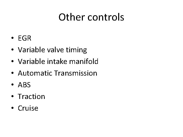 Other controls • • EGR Variable valve timing Variable intake manifold Automatic Transmission ABS