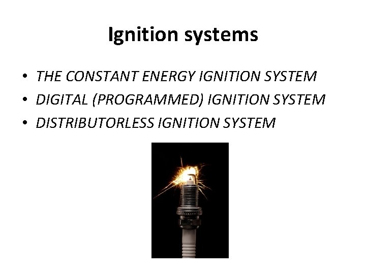 Ignition systems • THE CONSTANT ENERGY IGNITION SYSTEM • DIGITAL (PROGRAMMED) IGNITION SYSTEM •