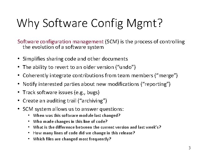 Why Software Config Mgmt? Software configuration management (SCM) is the process of controlling the