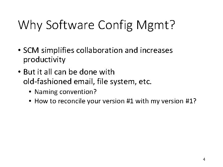 Why Software Config Mgmt? • SCM simplifies collaboration and increases productivity • But it