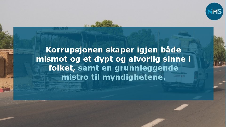 Korrupsjonen skaper igjen både mismot og et dypt og alvorlig sinne i folket, samt