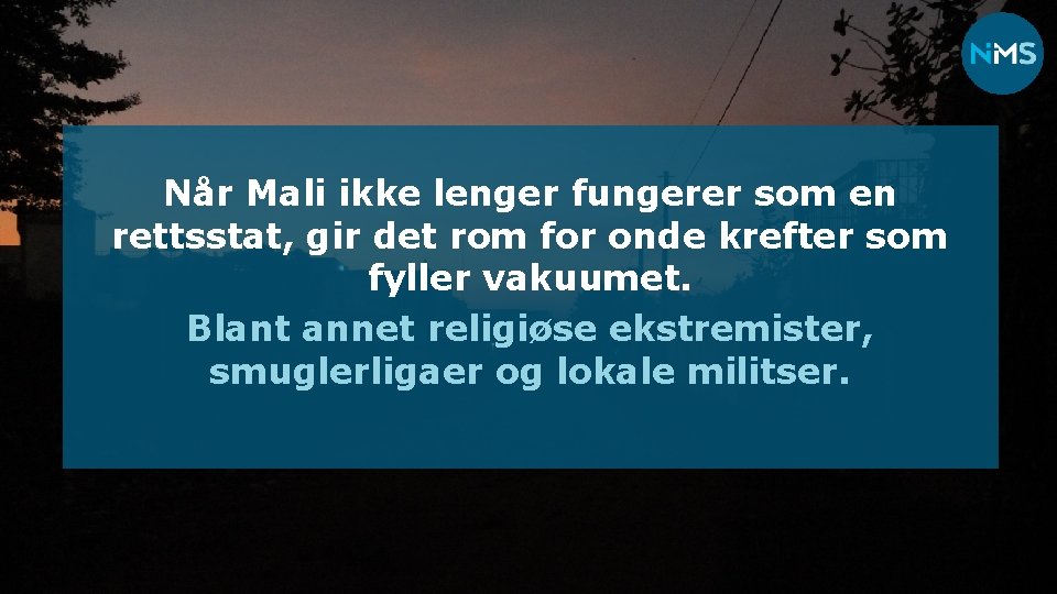 Når Mali ikke lenger fungerer som en rettsstat, gir det rom for onde krefter