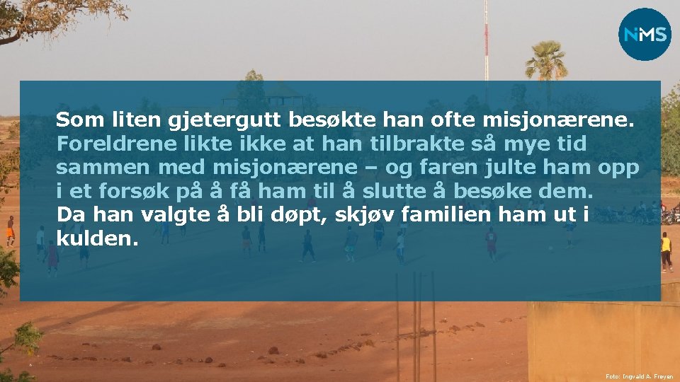 Som liten gjetergutt besøkte han ofte misjonærene. Foreldrene likte ikke at han tilbrakte så