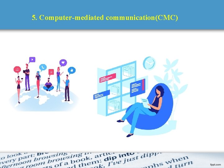 5. Computer-mediated communication(CMC) 