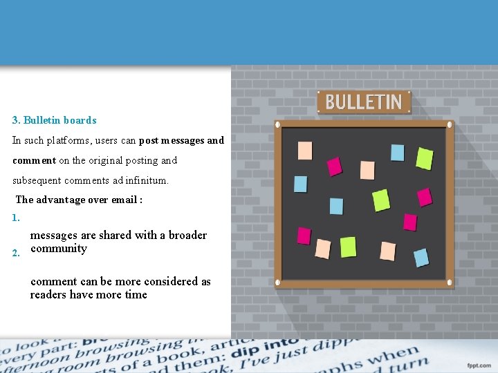 3. Bulletin boards In such platforms, users can post messages and comment on the