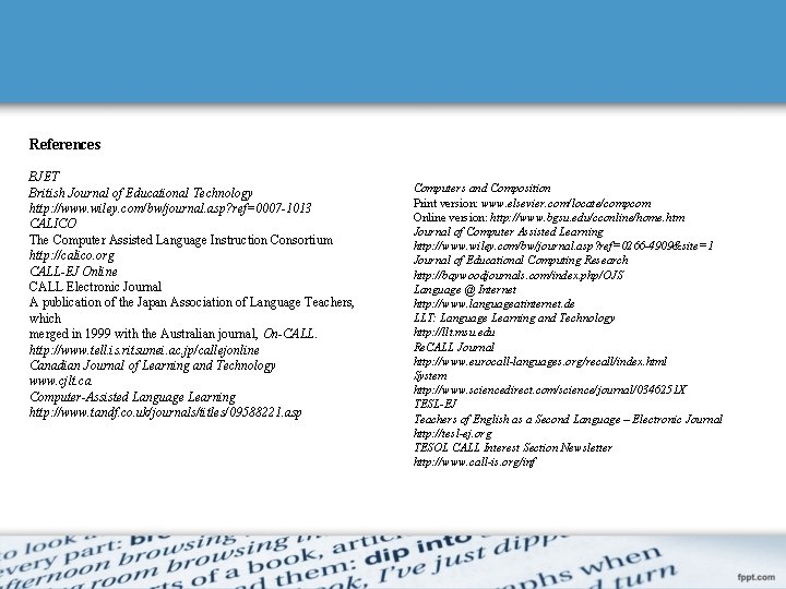 References BJET British Journal of Educational Technology http: //www. wiley. com/bw/journal. asp? ref=0007 -1013