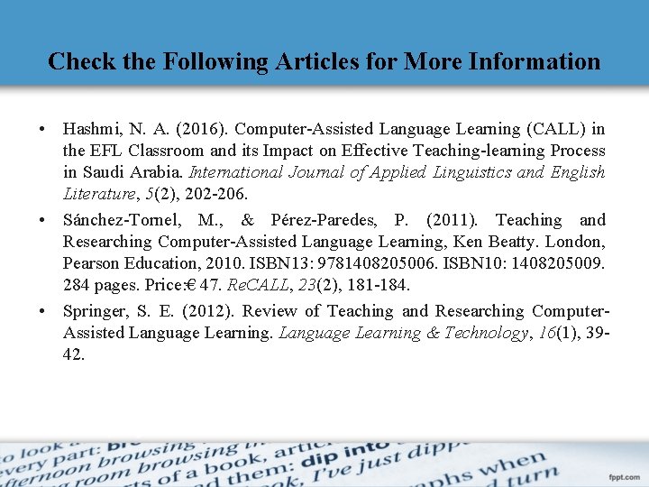 Check the Following Articles for More Information • Hashmi, N. A. (2016). Computer-Assisted Language