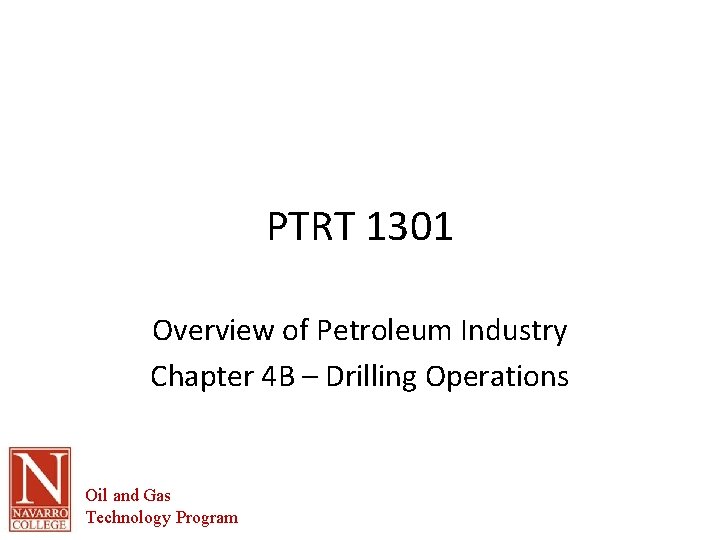 PTRT 1301 Overview of Petroleum Industry Chapter 4 B – Drilling Operations Oil and