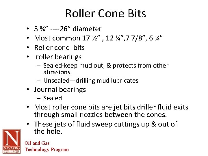 Roller Cone Bits • • 3 ¾” ----26” diameter Most common 17 ½” ,