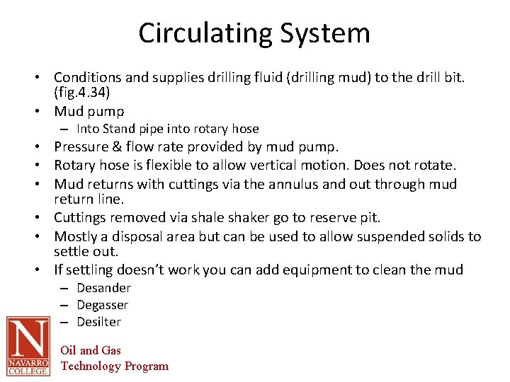 Circulating System • Conditions and supplies drilling fluid (drilling mud) to the drill bit.