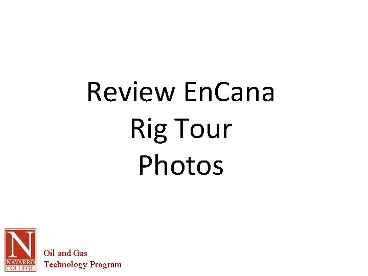 Review En. Cana Rig Tour Photos Oil and Gas Technology Program 