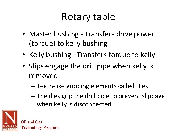 Rotary table • Master bushing - Transfers drive power (torque) to kelly bushing •