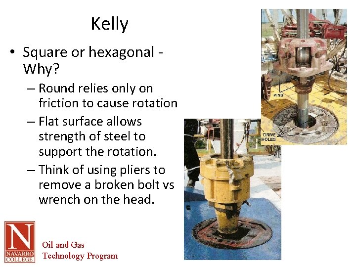 Kelly • Square or hexagonal Why? – Round relies only on friction to cause
