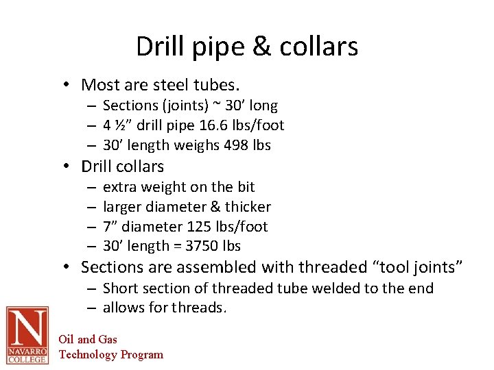 Drill pipe & collars • Most are steel tubes. – Sections (joints) ~ 30’