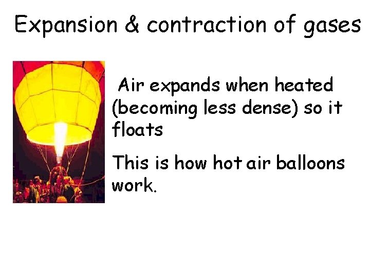 Expansion & contraction of gases Air expands when heated (becoming less dense) so it