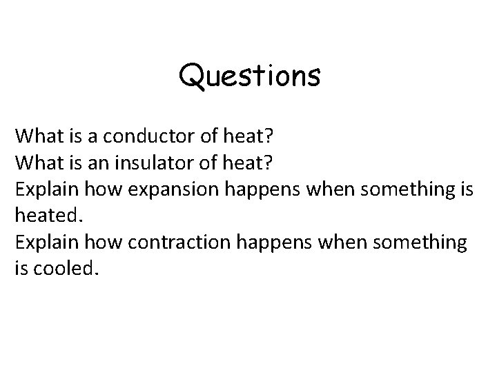 Questions What is a conductor of heat? What is an insulator of heat? Explain