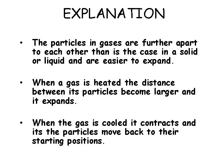 EXPLANATION • The particles in gases are further apart to each other than is