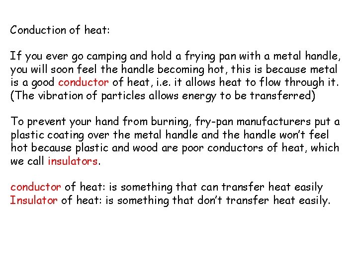 Conduction of heat: If you ever go camping and hold a frying pan with