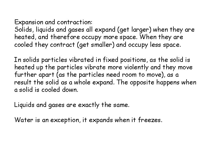 Expansion and contraction: Solids, liquids and gases all expand (get larger) when they are