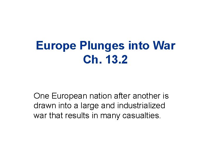 Europe Plunges into War Ch. 13. 2 One European nation after another is drawn