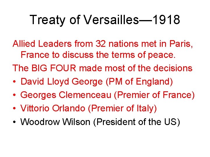 Treaty of Versailles— 1918 Allied Leaders from 32 nations met in Paris, France to