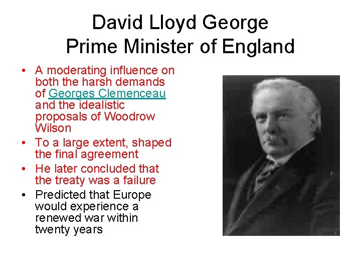 David Lloyd George Prime Minister of England • A moderating influence on both the