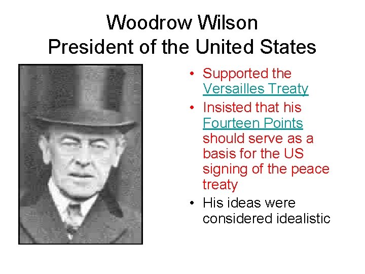 Woodrow Wilson President of the United States • Supported the Versailles Treaty • Insisted