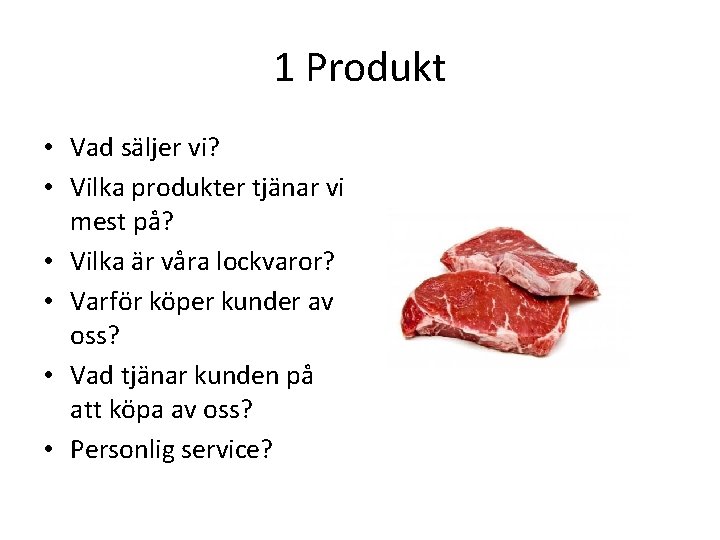 1 Produkt • Vad säljer vi? • Vilka produkter tjänar vi mest på? •