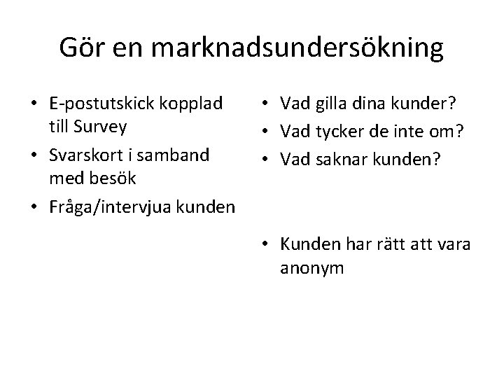 Gör en marknadsundersökning • E-postutskick kopplad till Survey • Svarskort i samband med besök