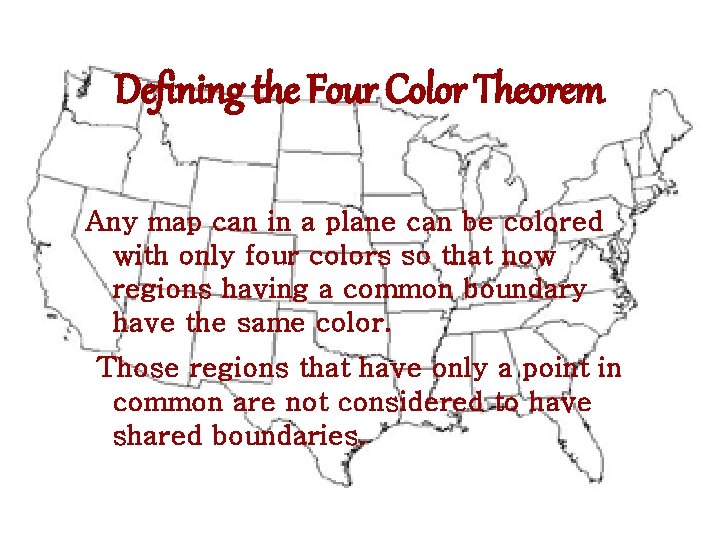 Defining the Four Color Theorem Any map can in a plane can be colored